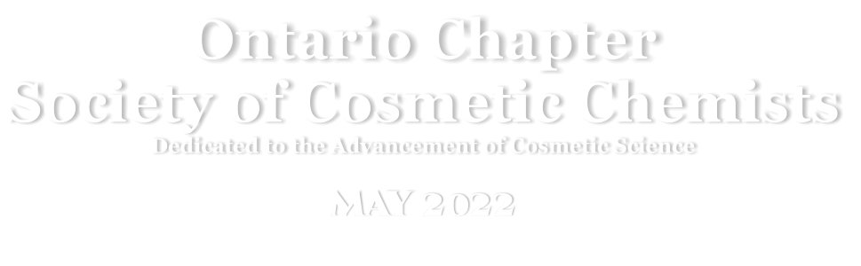 Ontario Chapter Society of Cosmetic Chemists Dedicated to the Advancement of Cosmetic Science  may 2022