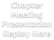 Chapter Meeting Presentation Replay Here